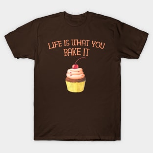 Life is What you Bake it! Funny Baking Gifts T-Shirt